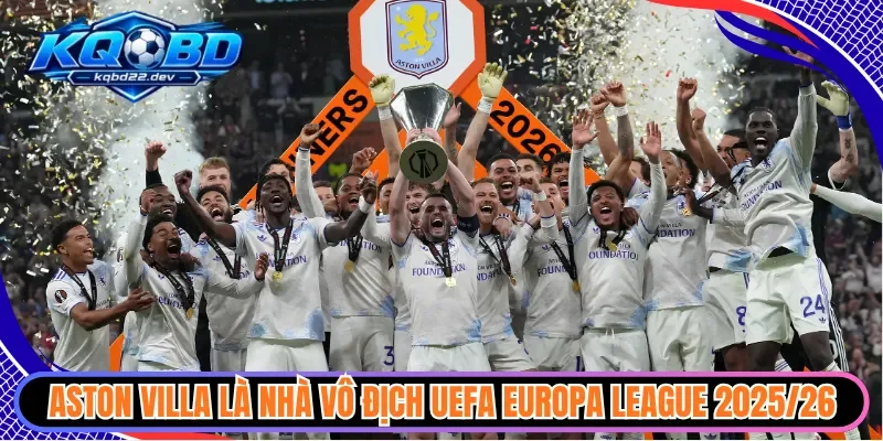 Aston Villa là nhà vô địch UEFA Europa League 2025/26