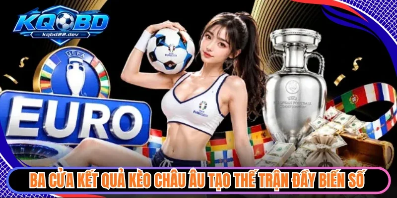 Ba cửa kết quả kèo châu Âu tạo thế trận đầy biến số 