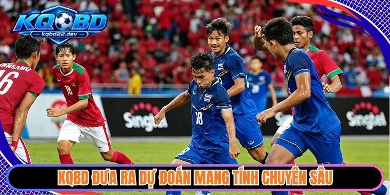 KQBD đưa ra dự đoán mang tính chuyên sâu