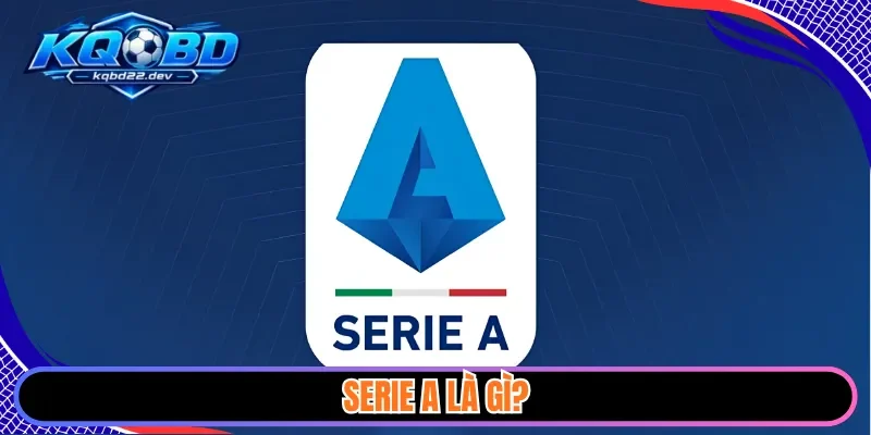 Serie A là gì?