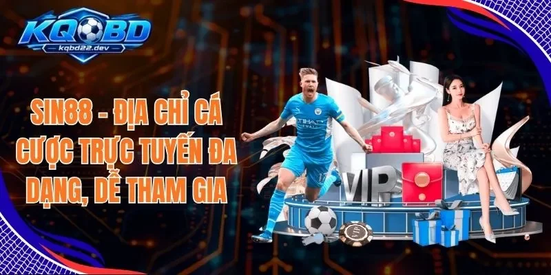 Sin88 - Địa Chỉ Cá Cược Trực Tuyến Đa Dạng, Dễ Tham Gia 1 Sin88