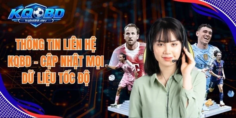 Thông Tin Liên Hệ 1 Thông Tin Liên Hệ KQBD - Cập Nhật Mọi Dữ Liệu Tốc Độ